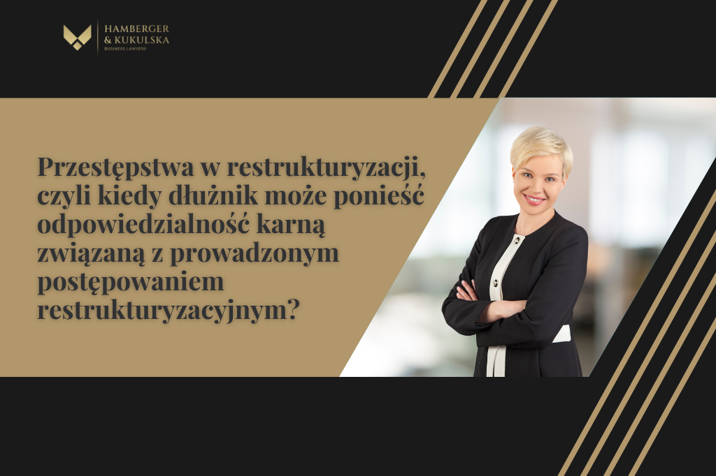 Przestępstwa w restrukturyzacji, czyli kiedy dłużnik może ponieść odpowiedzialność karną związaną z prowadzonym postępowaniem restrukturyzacyjnym?